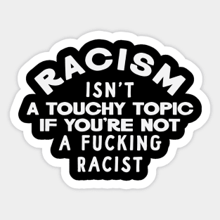 Racism Isn't a Touchy Topic Sticker